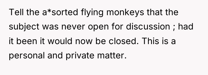 Tell the a*sorted flying monkeys that the subject was never...