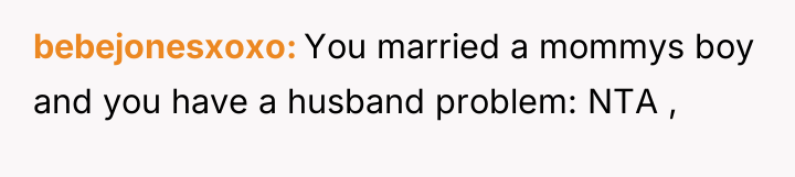 bebejonesxoxo You married a mommys boy and you have a...