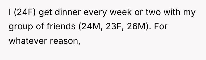I (24F) get dinner every week or two with my...