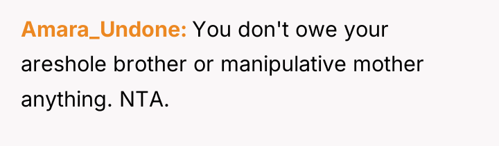 Amara_Undone You don't owe your areshole brother or manipulative mother...