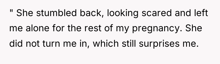 " She stumbled back, looking scared and left me alone...