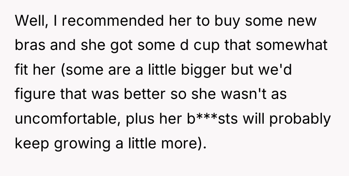 Well, I recommended her to buy some new bras and...