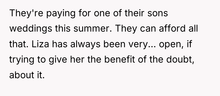 They're paying for one of their sons weddings this summer....