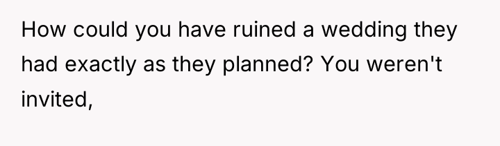 How could you have ruined a wedding they had exactly...