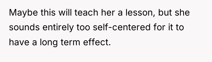 Maybe this will teach her a lesson, but she sounds...