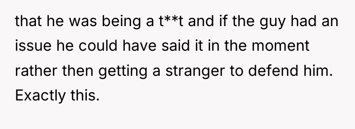 that he was being a t**t and if the guy...