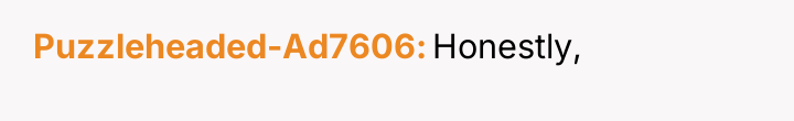 Puzzleheaded-Ad7606 Honestly,
