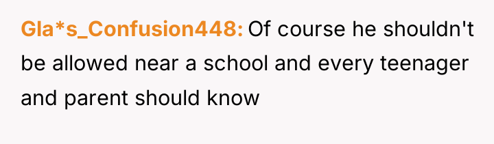 Gla*s_Confusion448 Of course he shouldn't be allowed near a school...