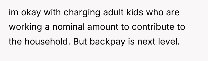 im okay with charging adult kids who are working a...