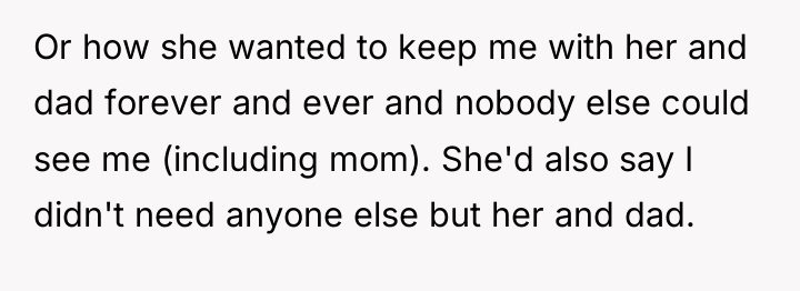 Or how she wanted to keep me with her and...