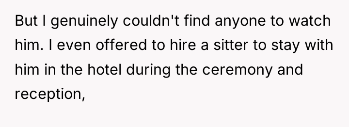 But I genuinely couldn't find anyone to watch him. I...