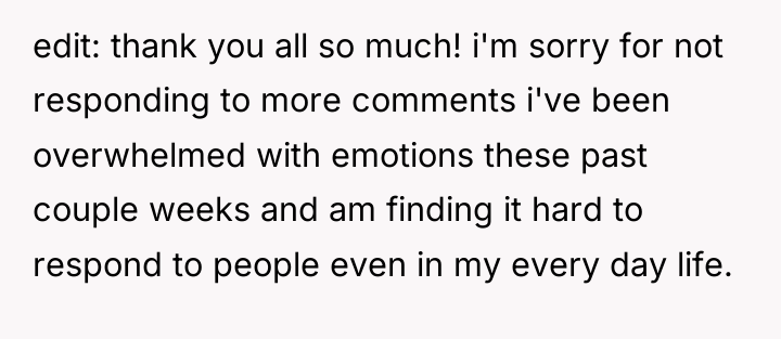 edit: thank you all so much! i'm sorry for not...