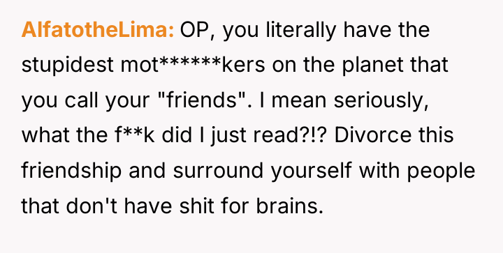 AlfatotheLima OP, you literally have the stupidest mot******kers on the...