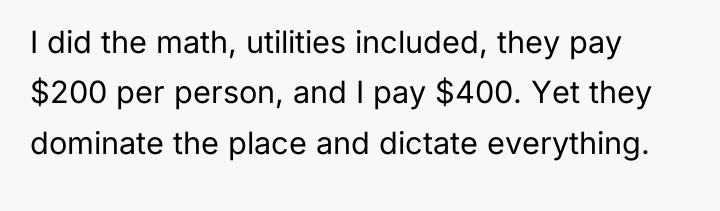 I did the math, utilities included, they pay $200 per...
