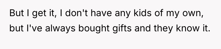 But I get it, I don't have any kids of...