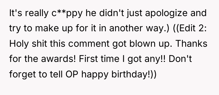 It's really c**ppy he didn't just apologize and try to...