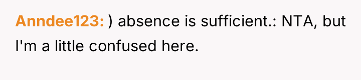 Anndee123 ) absence is sufficient.: NTA, but I'm a little...