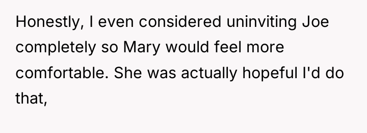 Honestly, I even considered uninviting Joe completely so Mary would...
