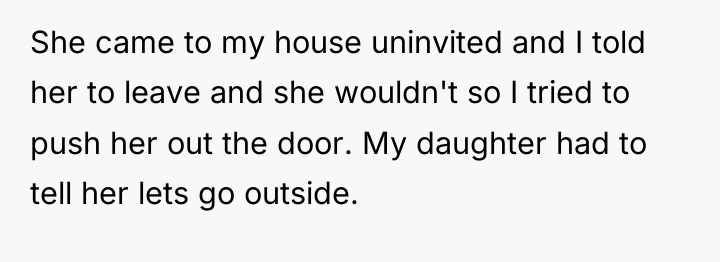 She came to my house uninvited and I told her...