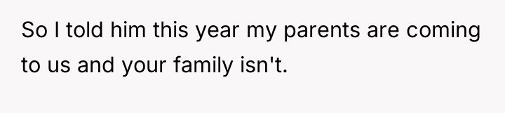 So I told him this year my parents are coming...