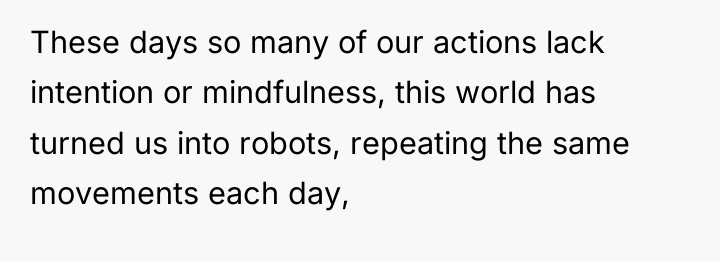 These days so many of our actions lack intention or...