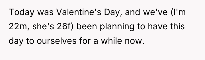 Today was Valentine's Day, and we've (I'm 22m, she's 26f)...