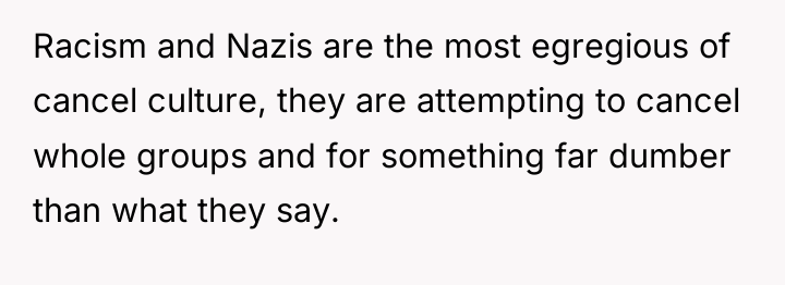 Racism and Nazis are the most egregious of cancel culture,...