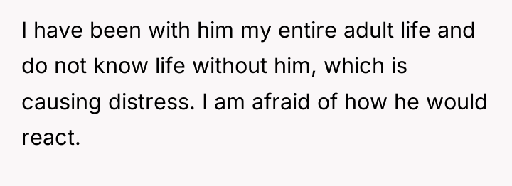 I have been with him my entire adult life and...