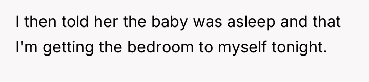I then told her the baby was asleep and that...