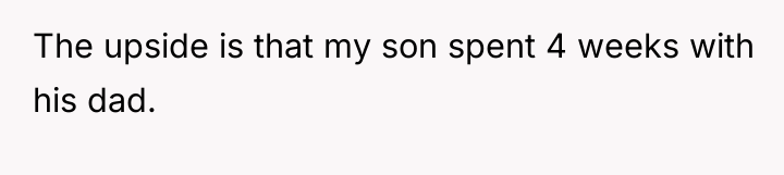 The upside is that my son spent 4 weeks with...