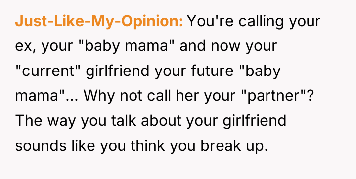 Just-Like-My-Opinion You're calling your ex, your "baby mama" and now...