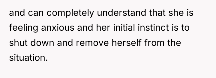 and can completely understand that she is feeling anxious and...