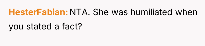 HesterFabian NTA. She was humiliated when you stated a fact?