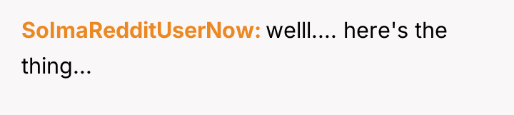 SoImaRedditUserNow welll.... here's the thing...