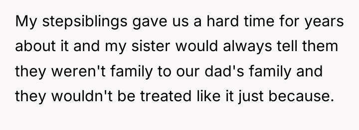 My stepsiblings gave us a hard time for years about...
