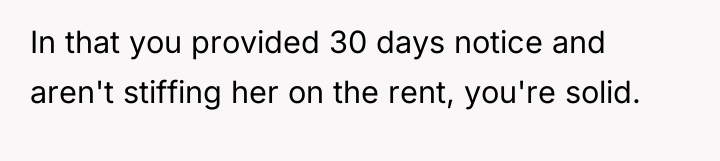 In that you provided 30 days notice and aren't stiffing...