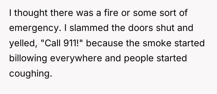 I thought there was a fire or some sort of...
