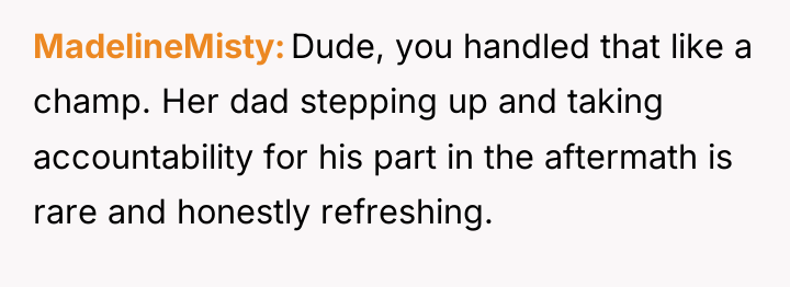 MadelineMisty Dude, you handled that like a champ. Her dad...