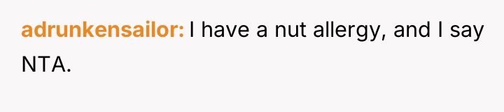 adrunkensailor I have a nut allergy, and I say NTA.
