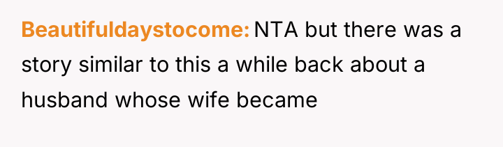 Beautifuldaystocome NTA but there was a story similar to this...