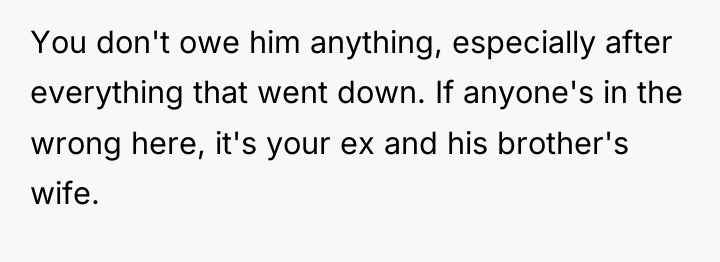 You don't owe him anything, especially after everything that went...