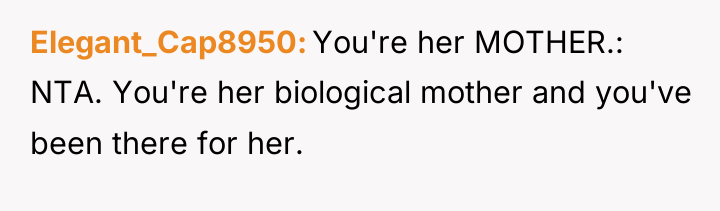 Elegant_Cap8950 You're her MOTHER.: NTA. You're her biological mother and...