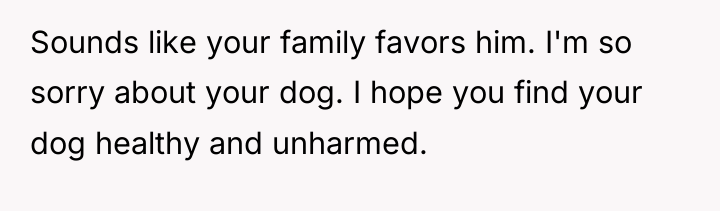 Sounds like your family favors him. I'm so sorry about...