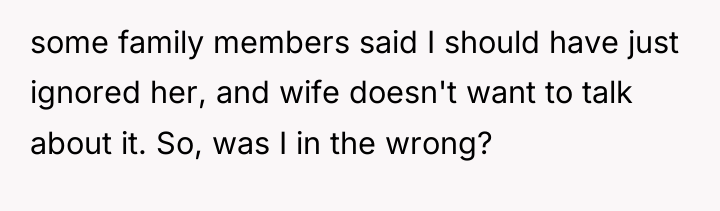 some family members said I should have just ignored her,...