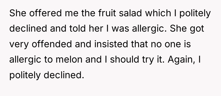 She offered me the fruit salad which I politely declined...