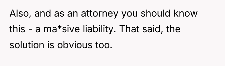 Also, and as an attorney you should know this -...