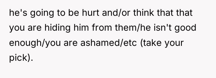 he's going to be hurt and/or think that that you...