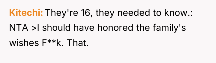 Kitechi They're 16, they needed to know.: NTA >I should...