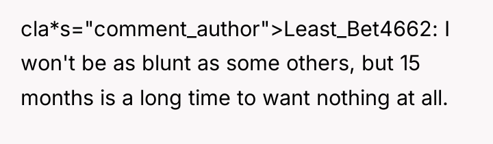 cla*s="comment_author">Least_Bet4662: I won't be as blunt as some others, but...