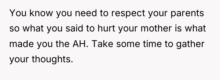 You know you need to respect your parents so what...